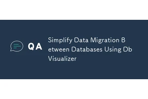 Simplify Data Migration Between Databases Using DbVisualizer